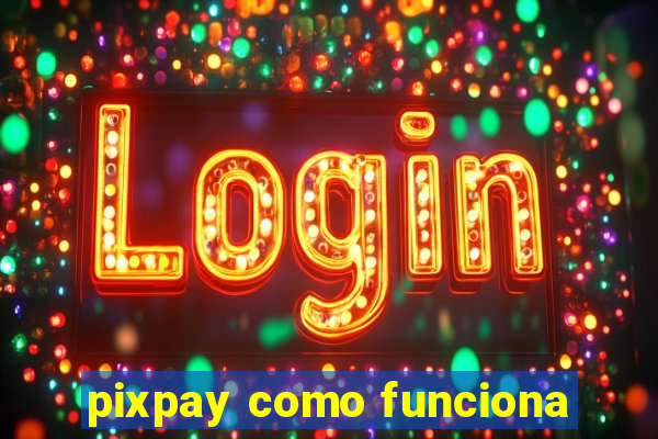 pixpay como funciona